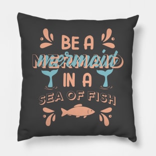 Be a mermaid in a sea of fish-mermaid Pillow