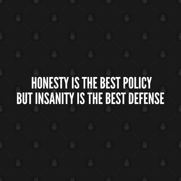 Honesty vs Insanity - Funny Joke Statement Novelty Humor Slogan by sillyslogans