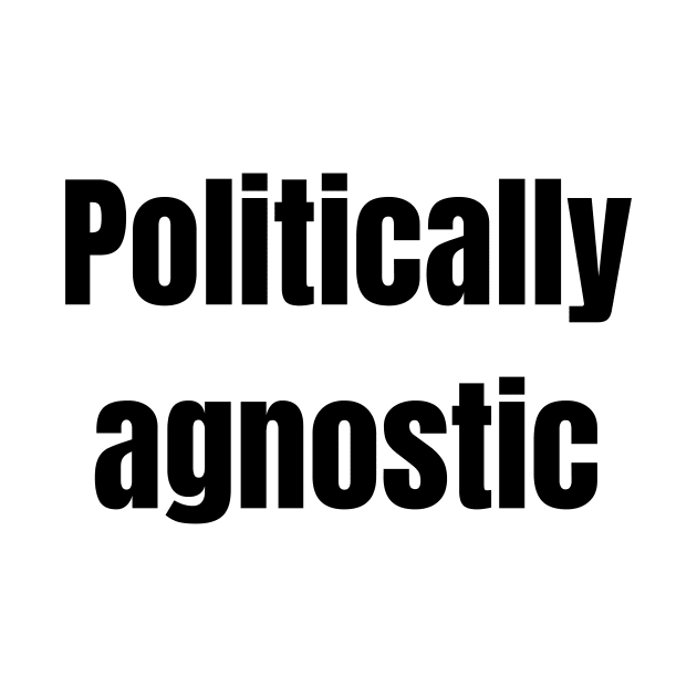 Politically agnostic by Fayn