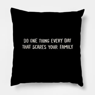 Do One Thing Every Day That Scares Your Family Pillow