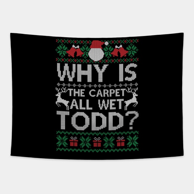 Why Is The Carpet All Wet Todd Funny Christmas Gift Tapestry by SloanCainm9cmi