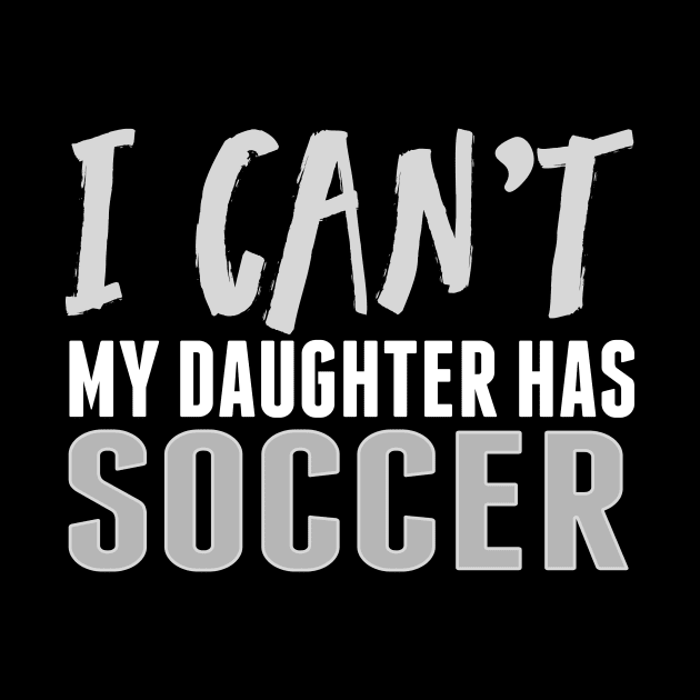 I CAN'T MY DAUGHTER HAS SOCCER Funny Sport Mom print by nikkidawn74