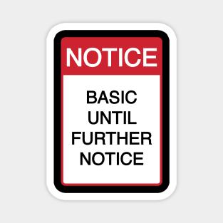 Funny Basic Until Further Notice Magnet