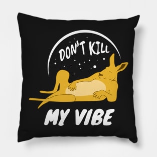 Don't Kill My Vibe Pillow