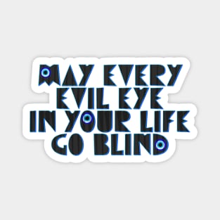 May every evil eye in your life go blind Magnet