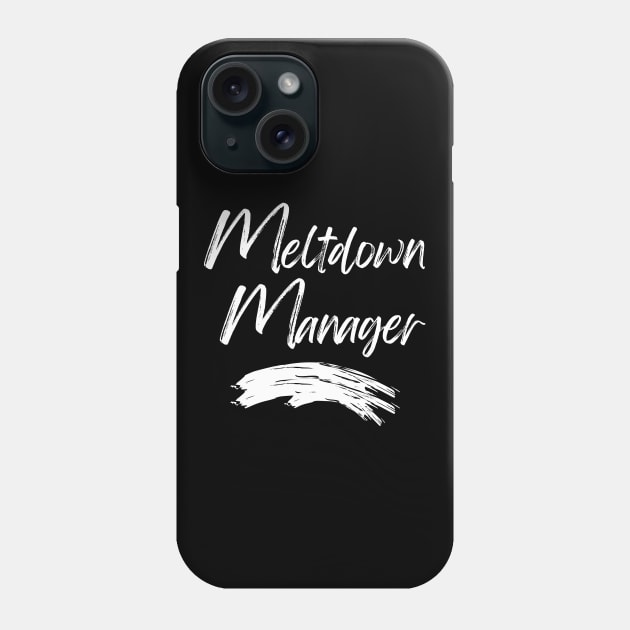 Meltdown Manager. Funny Mom Life Quote. Phone Case by That Cheeky Tee