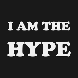 I Am The Hype T-Shirt