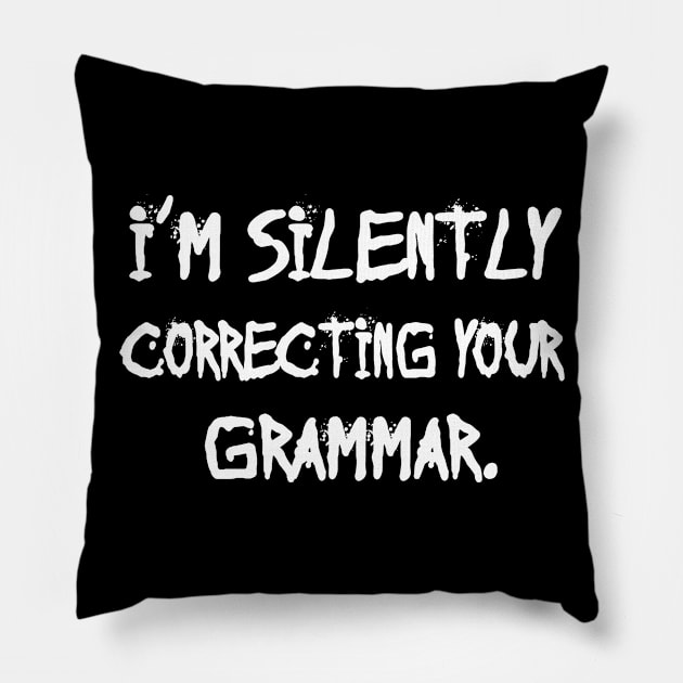 I'm Silently Correcting Your Grammar. Pillow by kirayuwi