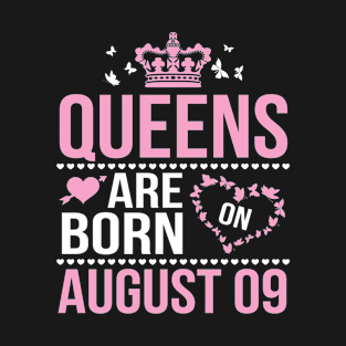 Queens Are Born On August 09 Happy Birthday To Me You Nana Mommy Aunt Sister Wife Daughter Niece T-Shirt