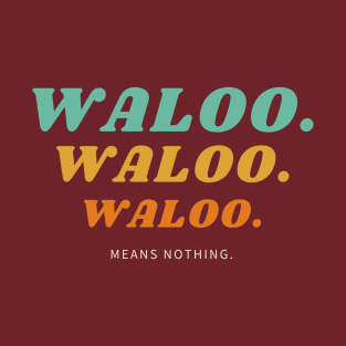 Waloo means nothing T-Shirt