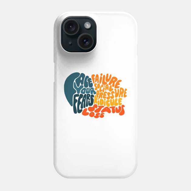 Face your fears Phone Case by whatafabday