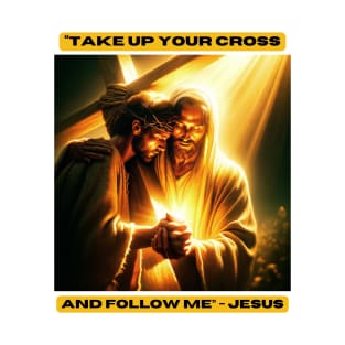 "Take up your cross and follow me" - Jesus T-Shirt