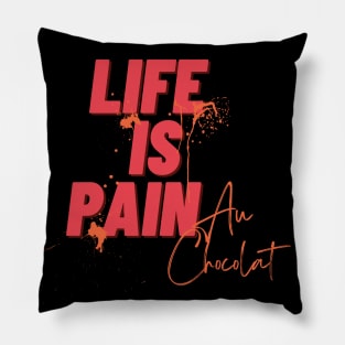 Life Is Pain Au Chocolat Pillow