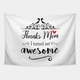 Thanks Mom I Turned Out Awesome - gift for Mom Tapestry