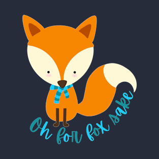 Oh for fox sake T-Shirt