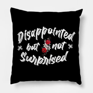 Disappointed but not surprised Pillow