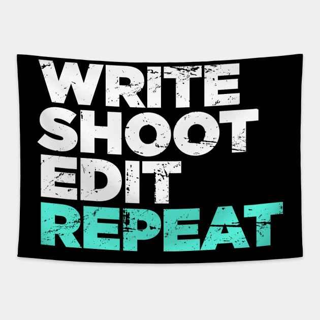 Write Shoot Edit Repeat Director Filmmaker Graphic Filmmaker Tapestry Teepublic