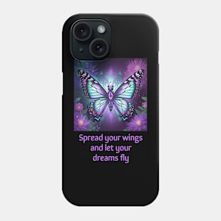 Spread your wings and let your dreams fly Phone Case