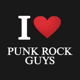 I love punk rock guys T-Shirt