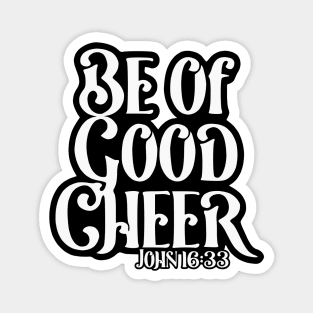 Be of Good Cheer - John 16:33 Magnet