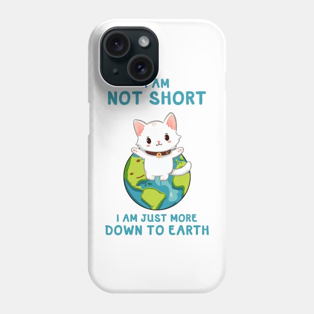 NOT SHORT JUST MORE DOWN TO EARTH CAT Funny Quote Hilarious Sayings Humor Phone Case by skstring