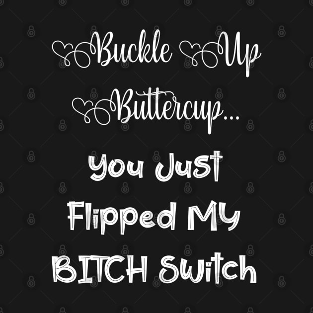 Buckle Up Buttercup | Sassy Girl Boss Funny Quote Gift by xena