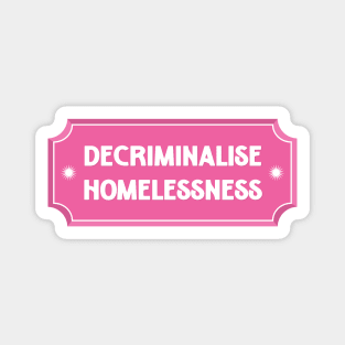 Decriminalise Homelessness - Housing For All Magnet