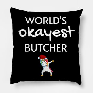 World's Okayest Butcher Funny Tees, Unicorn Dabbing Funny Christmas Gifts Ideas for a Butcher Pillow