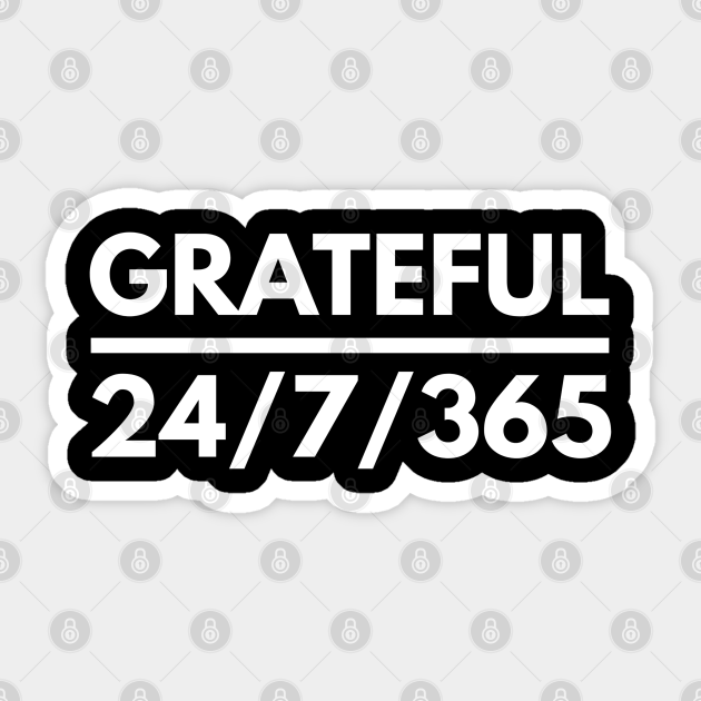 Grateful 24 7 365 Motivational Calligraphy Art Grateful Sticker Teepublic