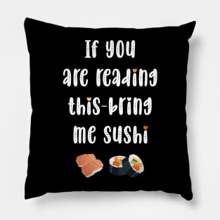 If you are reading this bring me sushi Pillow