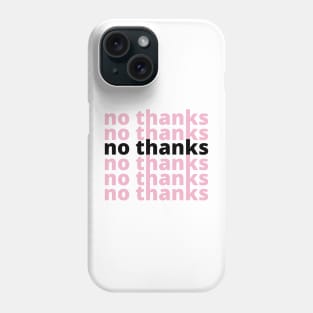 no thanks Phone Case