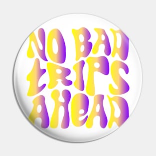 No Bad Trips Ahead - Psychedelic Design - Colorful Pin