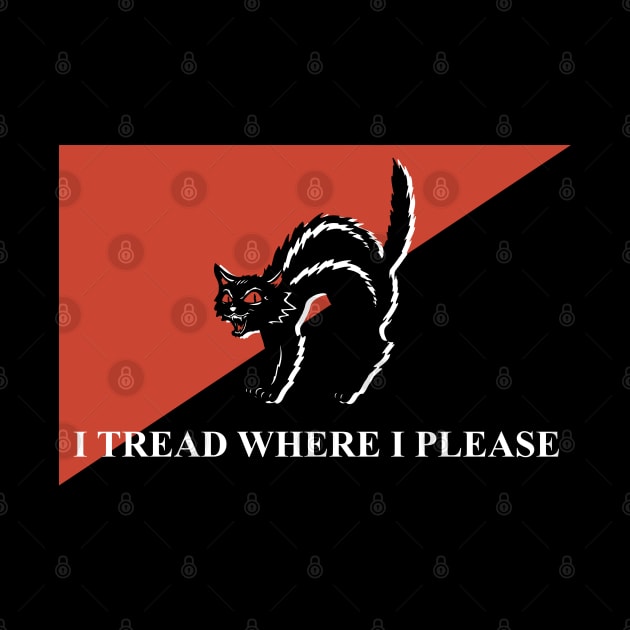 I TREAD WHERE I PLEASE by remerasnerds