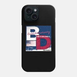 Bold Democracy: Use it or Lose it Phone Case