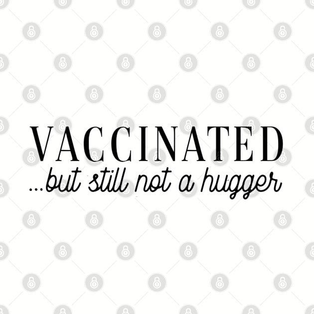 Vaccinated (but still not a hugger) by Salty Said Sweetly