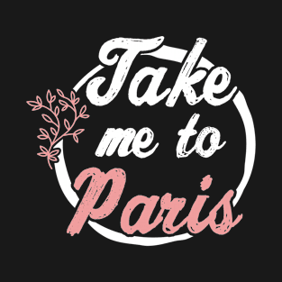 Take Me To Paris T-Shirt