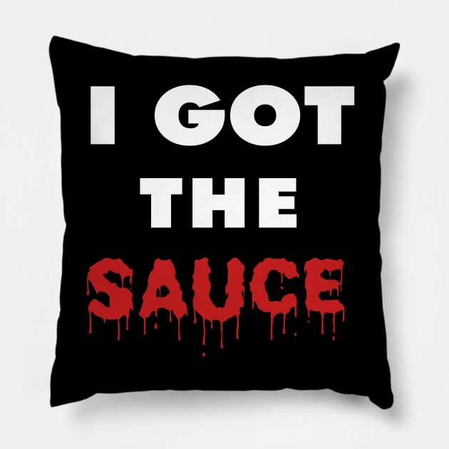 I Got the Sauce Pillow by IronLung Designs