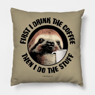 First I Drink The Coffee. Then I Do The Stuff Pillow