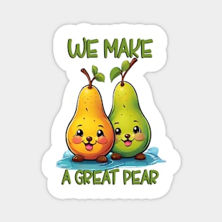 WE MAKE A GREAT PEAR Magnet