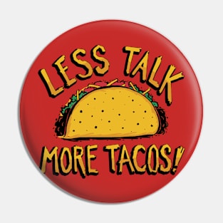 Less Talk, More Tacos Pin