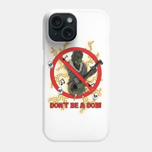 Don't Be A Dob! Phone Case