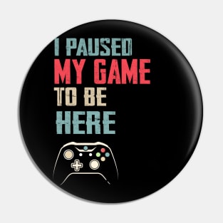 I Paused My Game to Be Here Video Gamer Mens Retro Graphic Funny T Shirt Pin