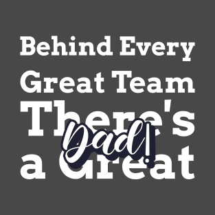 Behind Every Great Team, There's a Great Dad T-Shirt