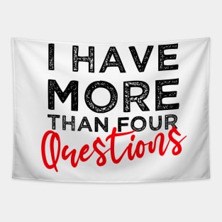 I Have More Than Four Questions Happy Passover Funny Sarcastic Saying Tapestry