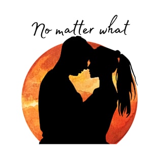 no matter what T-Shirt