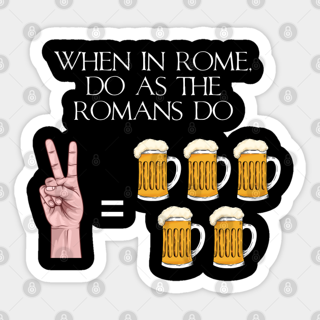 When In Rome Do As The Romans Do Ancient Roman History Rome Sticker Teepublic
