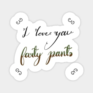 I love you farty pants, a fart, trump or pump joke for fart joke people Magnet