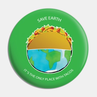 Save Earth, It's the only place with tacos Pin