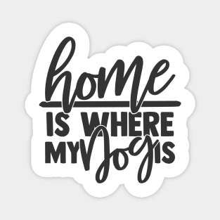 Home is Where My Dog is Funny Home Dog Lover Magnet