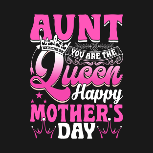 Funny Aunt You Are The Queen Happy Mother's Day T-Shirt